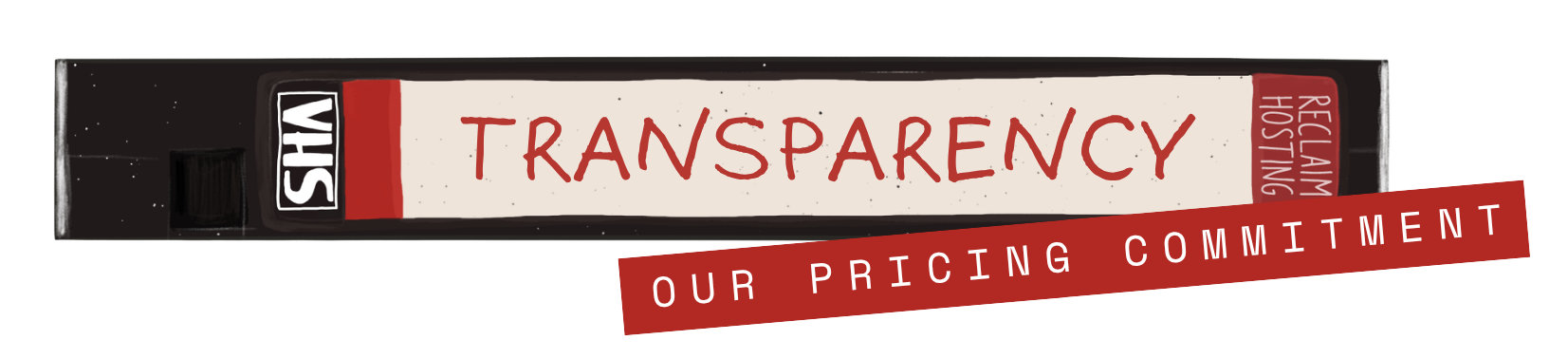 VCR Tape with the words 'Transparency: Our Pricing Commitment' as the label