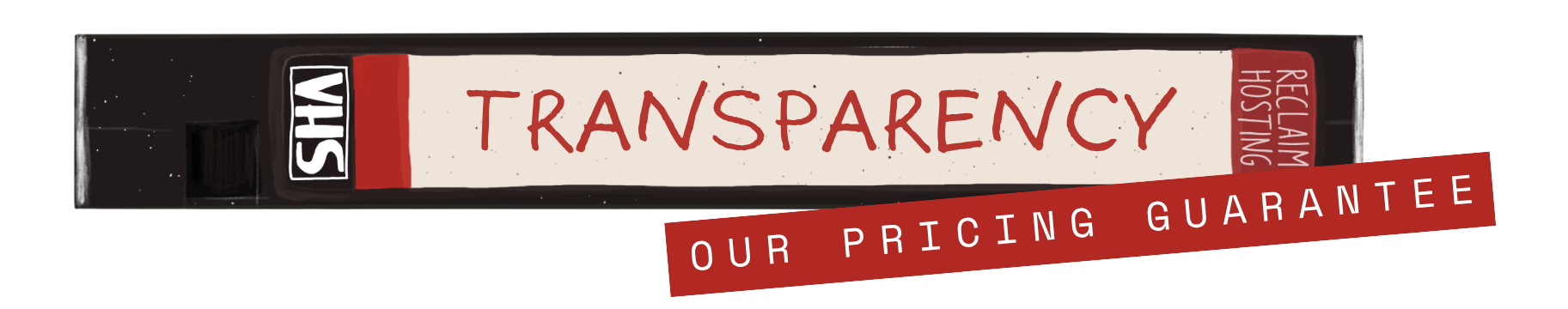 VCR Tape with the words 'Transparency: Our Pricing Guarantee' as the label