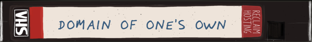 VCR Tape with the words 'Domain of One's Own as the label
